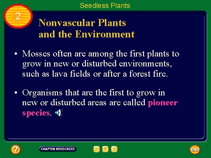 Seedless Plants 2 Nonvascular Plants and the Environment • Mosses often are among the