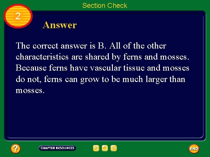 Section Check 2 Answer The correct answer is B. All of the other characteristics