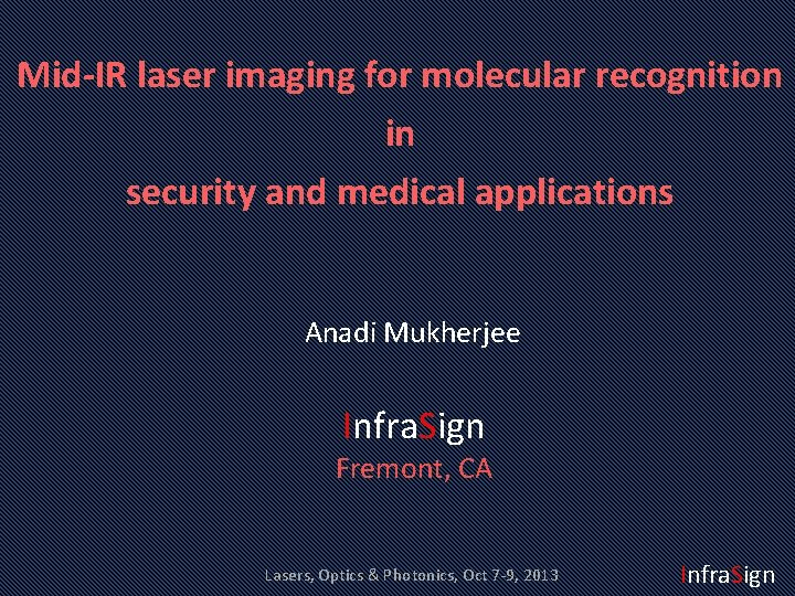 Mid-IR laser imaging for molecular recognition in security and medical applications Anadi Mukherjee Infra.