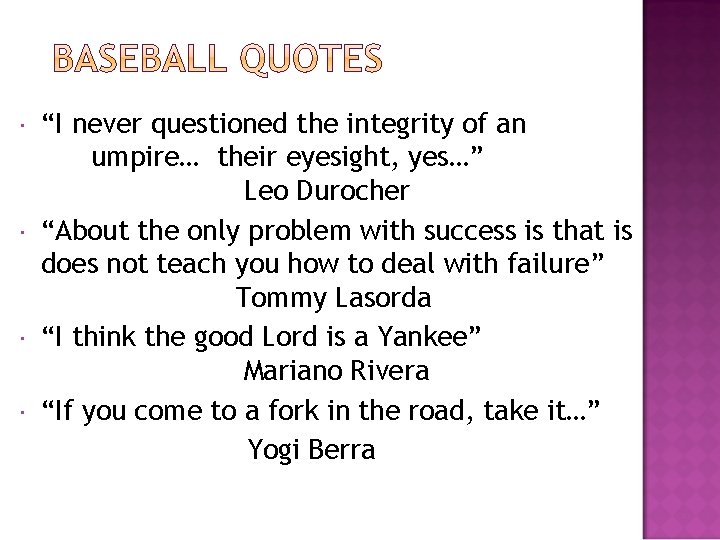  “I never questioned the integrity of an umpire… their eyesight, yes…” Leo Durocher