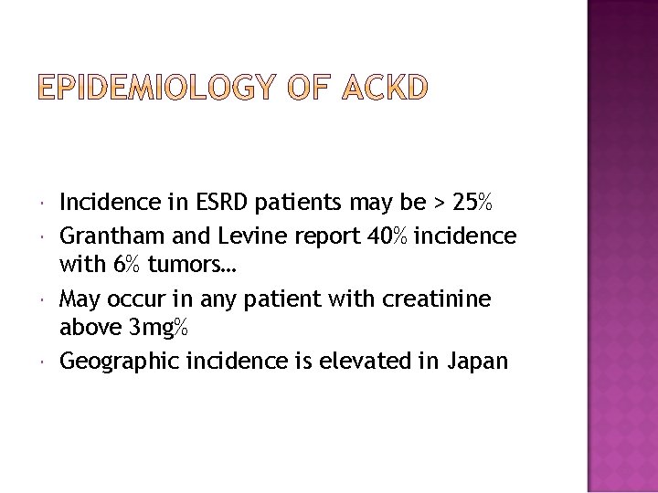  Incidence in ESRD patients may be > 25% Grantham and Levine report 40%