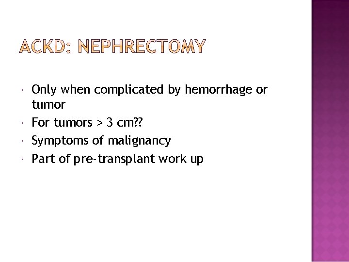  Only when complicated by hemorrhage or tumor For tumors > 3 cm? ?