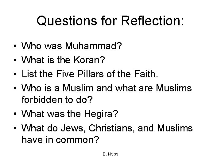 Questions for Reflection: • • Who was Muhammad? What is the Koran? List the