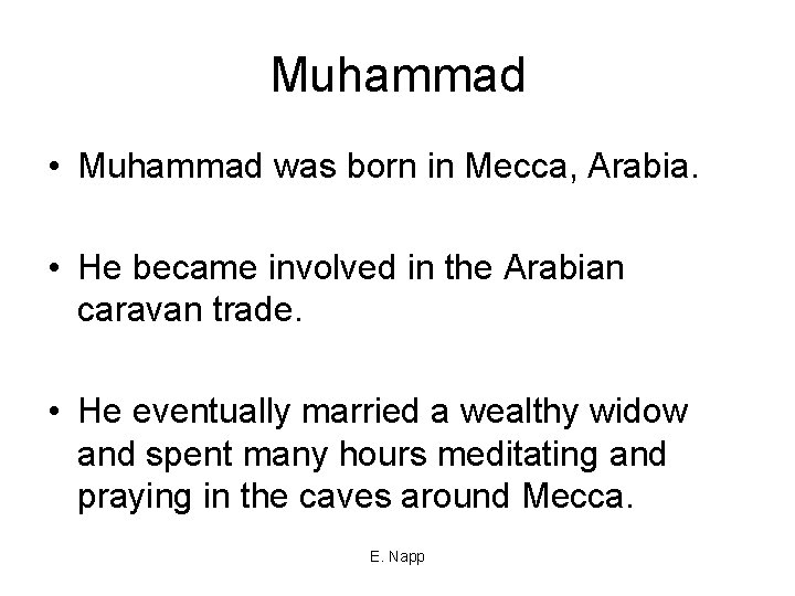 Muhammad • Muhammad was born in Mecca, Arabia. • He became involved in the