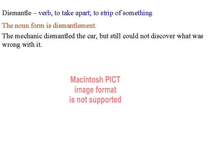 Dismantle – verb, to take apart; to strip of something The noun form is