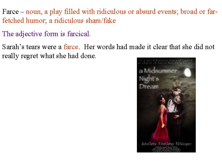 Farce – noun, a play filled with ridiculous or absurd events; broad or farfetched