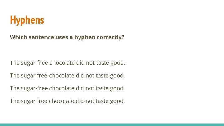 Hyphens Which sentence uses a hyphen correctly? The sugar-free-chocolate did not taste good. The