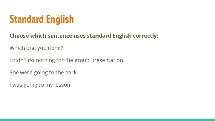 Standard English Choose which sentence uses standard English correctly: Which one you done? I