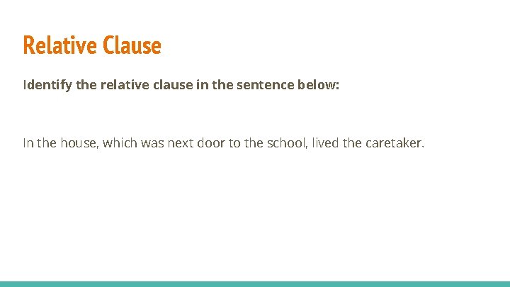 Relative Clause Identify the relative clause in the sentence below: In the house, which