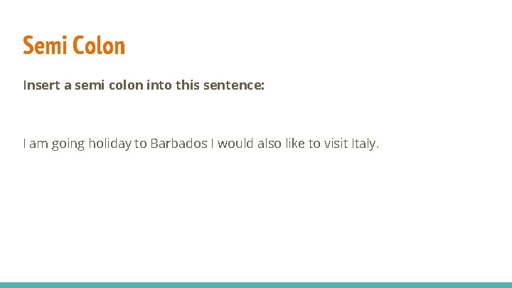 Semi Colon Insert a semi colon into this sentence: I am going holiday to