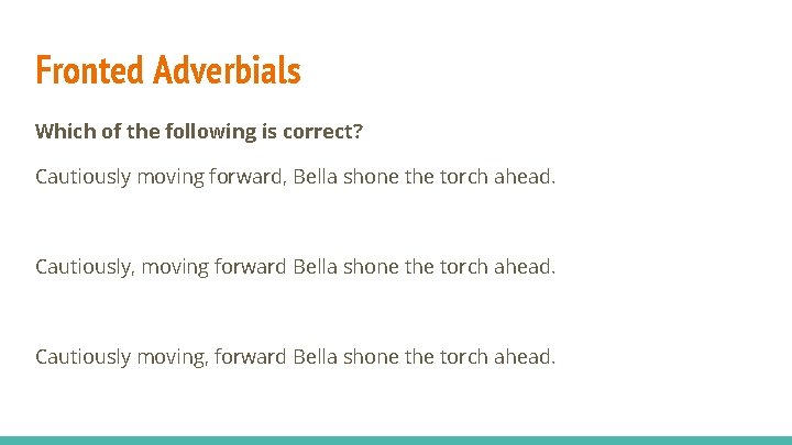 Fronted Adverbials Which of the following is correct? Cautiously moving forward, Bella shone the