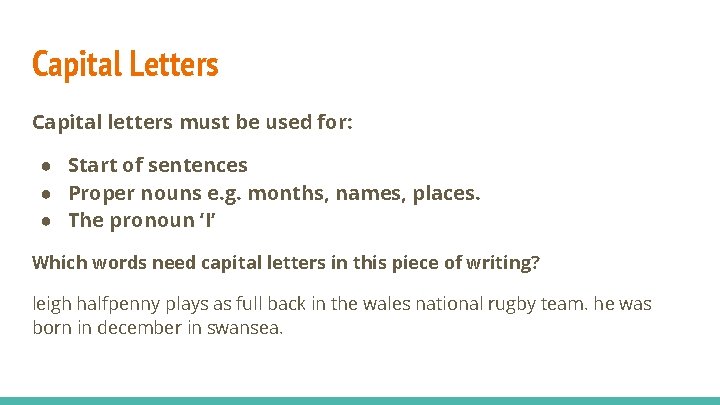 Capital Letters Capital letters must be used for: ● Start of sentences ● Proper