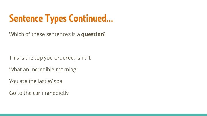 Sentence Types Continued. . . Which of these sentences is a question? This is