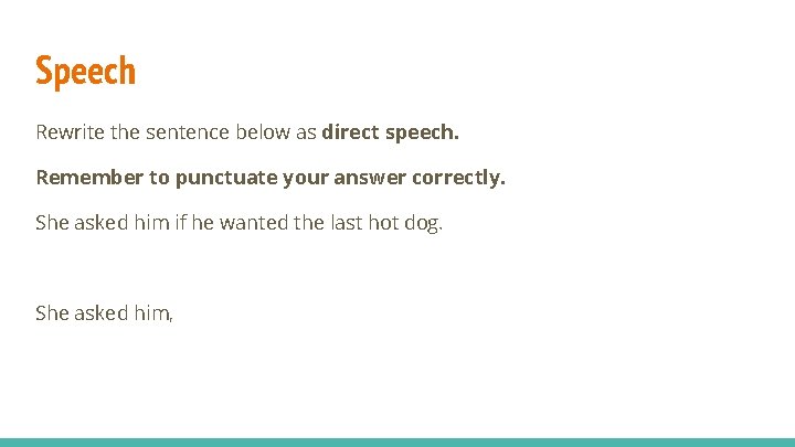 Speech Rewrite the sentence below as direct speech. Remember to punctuate your answer correctly.
