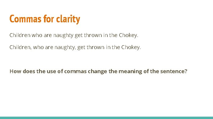 Commas for clarity Children who are naughty get thrown in the Chokey. Children, who