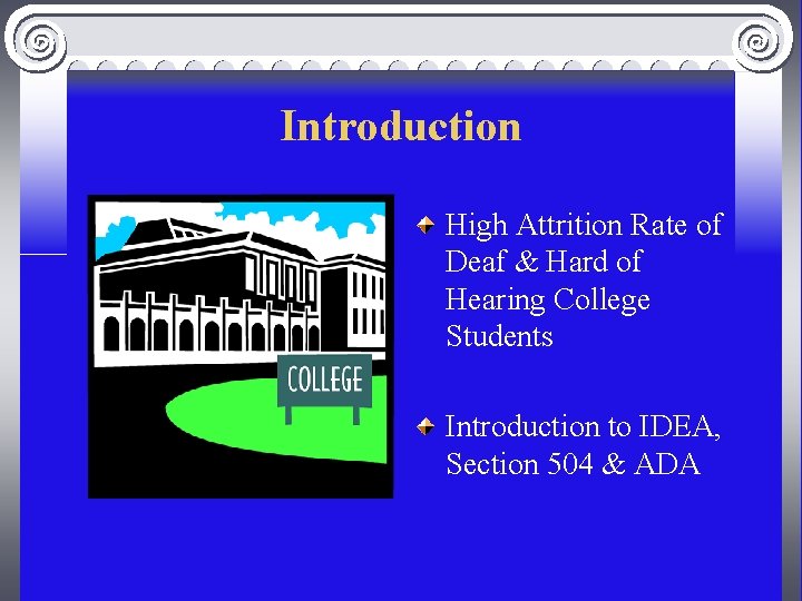 Introduction High Attrition Rate of Deaf & Hard of Hearing College Students Introduction to