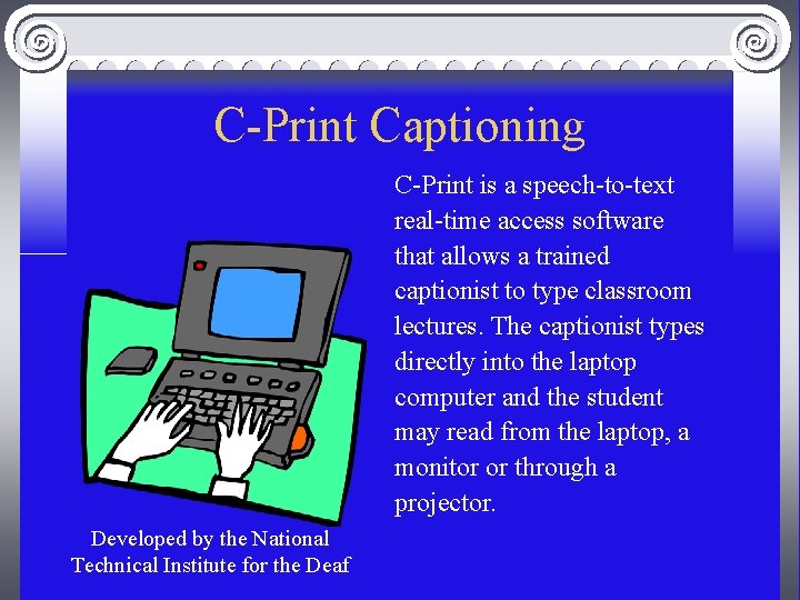 C-Print Captioning C-Print is a speech-to-text real-time access software that allows a trained captionist