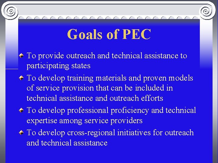 Goals of PEC To provide outreach and technical assistance to participating states To develop