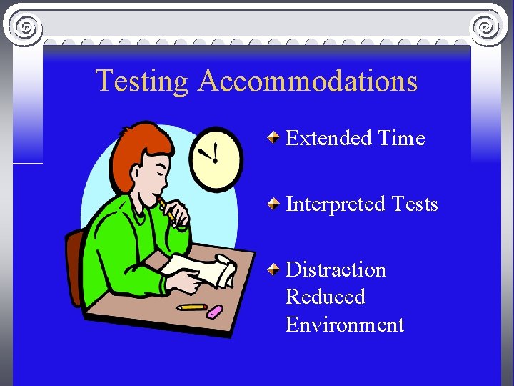 Testing Accommodations Extended Time Interpreted Tests Distraction Reduced Environment 