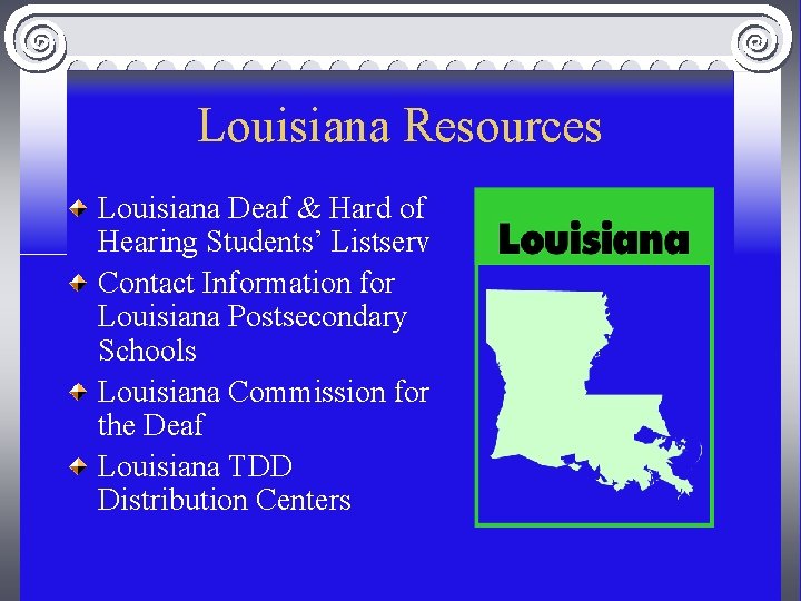 Louisiana Resources Louisiana Deaf & Hard of Hearing Students’ Listserv Contact Information for Louisiana