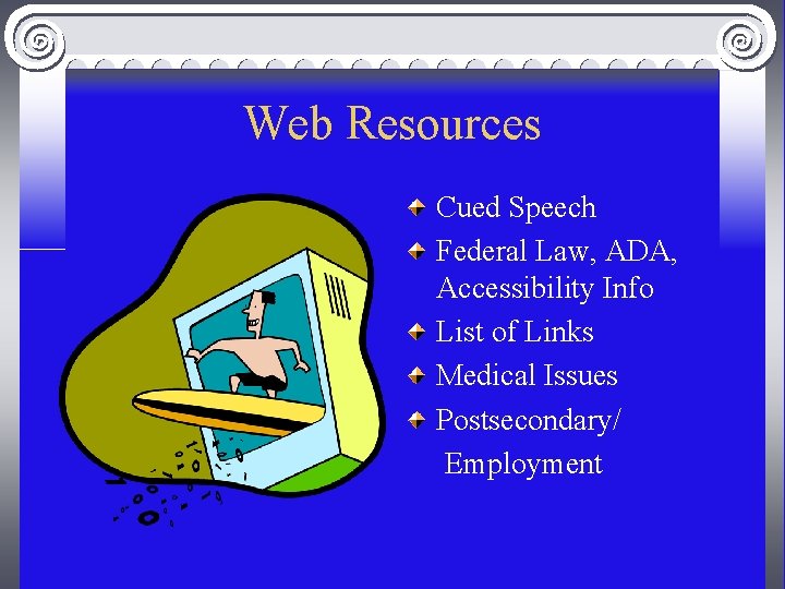 Web Resources Cued Speech Federal Law, ADA, Accessibility Info List of Links Medical Issues