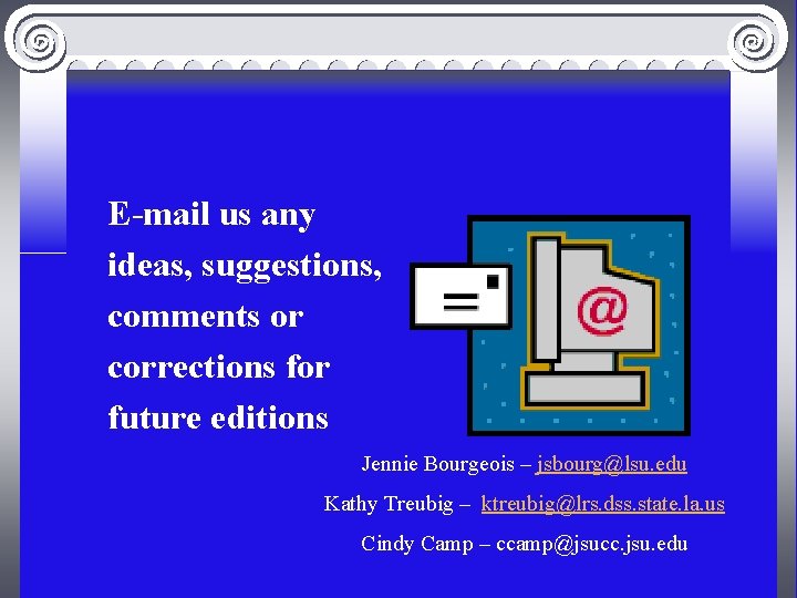 E-mail us any ideas, suggestions, comments or corrections for future editions Jennie Bourgeois –