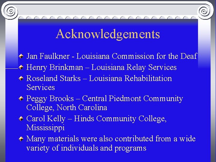 Acknowledgements Jan Faulkner - Louisiana Commission for the Deaf Henry Brinkman – Louisiana Relay