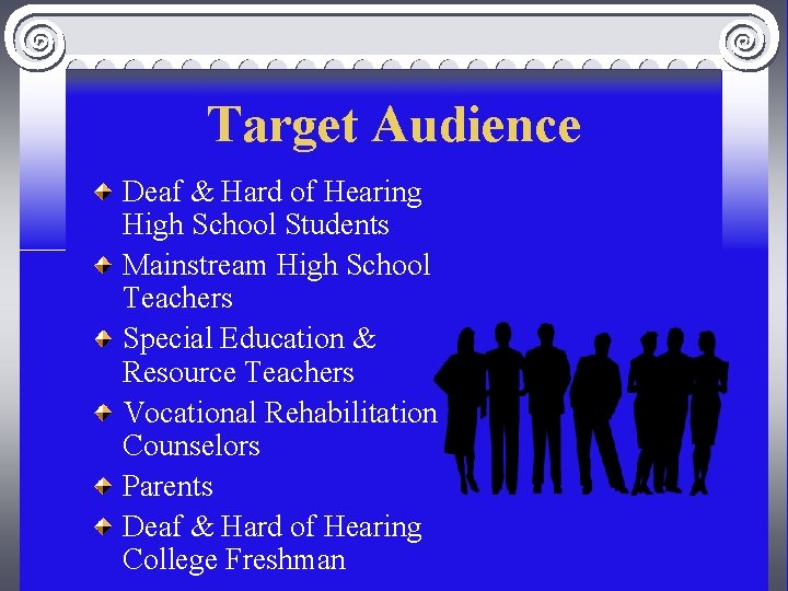 Target Audience Deaf & Hard of Hearing High School Students Mainstream High School Teachers