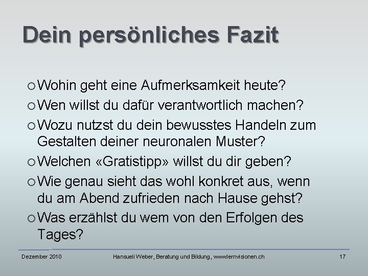 Dein persönliches Fazit Wohin geht eine Aufmerksamkeit heute? Wen willst du dafür verantwortlich machen?