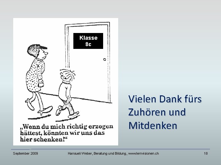 Klasse 8 c Vielen Dank fürs Zuhören und Mitdenken September 2009 Hansueli Weber, Beratung