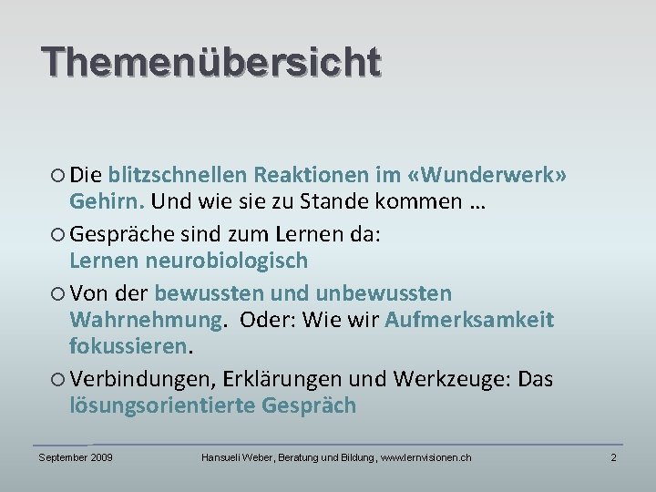 Themenübersicht Die blitzschnellen Reaktionen im «Wunderwerk» Gehirn. Und wie sie zu Stande kommen …