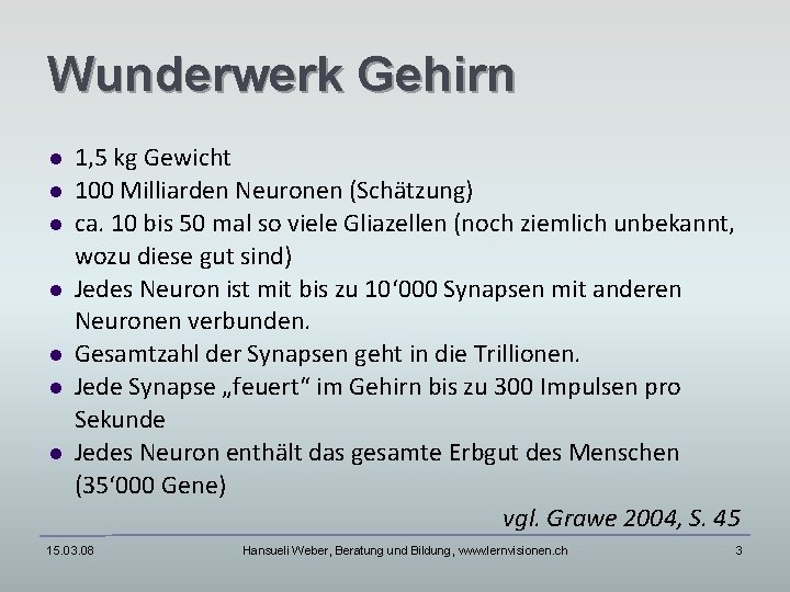 Wunderwerk Gehirn 1, 5 kg Gewicht 100 Milliarden Neuronen (Schätzung) ca. 10 bis 50