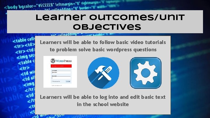 Learner Outcomes/Unit Objectives Learners will be able to follow basic video tutorials to problem