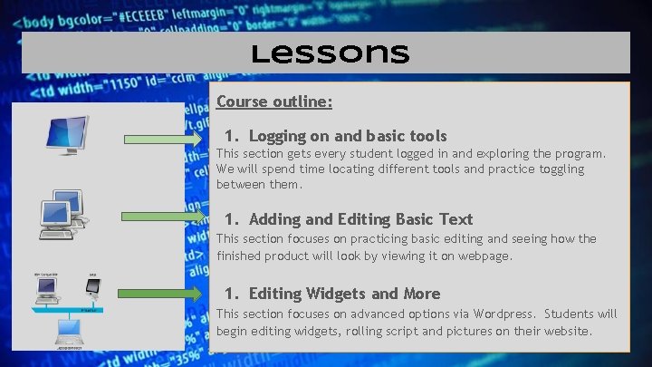 Lessons Course outline: 1. Logging on and basic tools This section gets every student