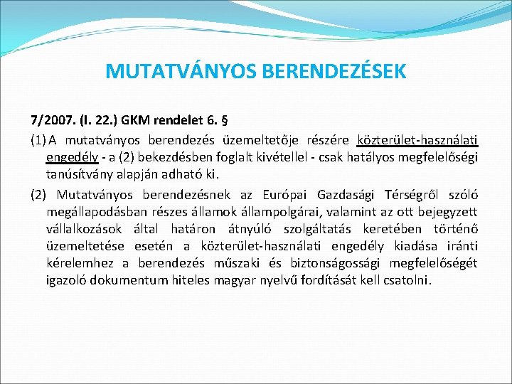 MUTATVÁNYOS BERENDEZÉSEK 7/2007. (I. 22. ) GKM rendelet 6. § (1) A mutatványos berendezés
