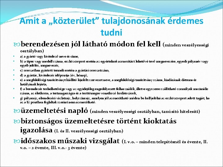 Amit a „közterület” tulajdonosának érdemes tudni berendezésen jól látható módon fel kell (minden veszélyességi