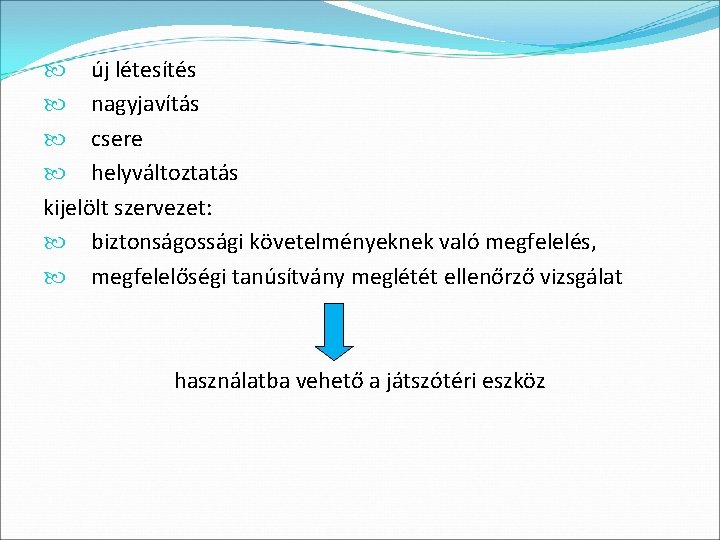  új létesítés nagyjavítás csere helyváltoztatás kijelölt szervezet: biztonságossági követelményeknek való megfelelés, megfelelőségi tanúsítvány