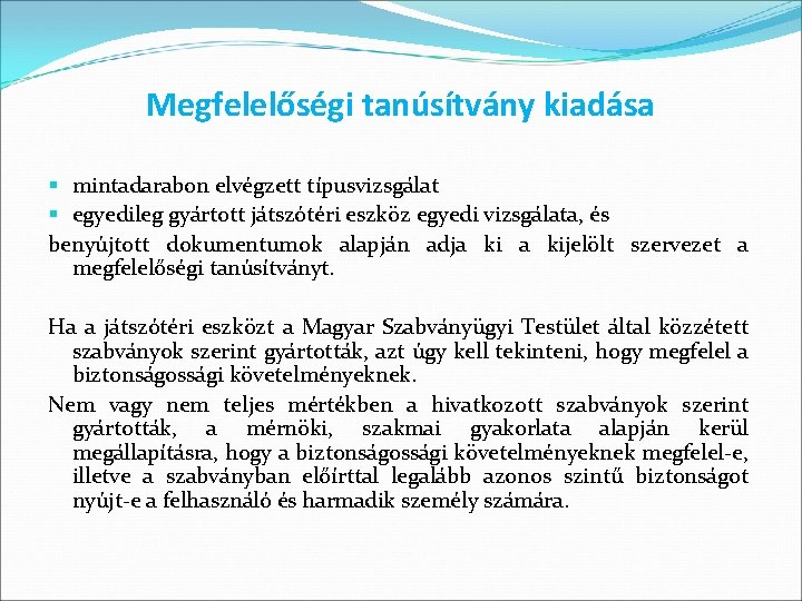 Megfelelőségi tanúsítvány kiadása § mintadarabon elvégzett típusvizsgálat § egyedileg gyártott játszótéri eszköz egyedi vizsgálata,