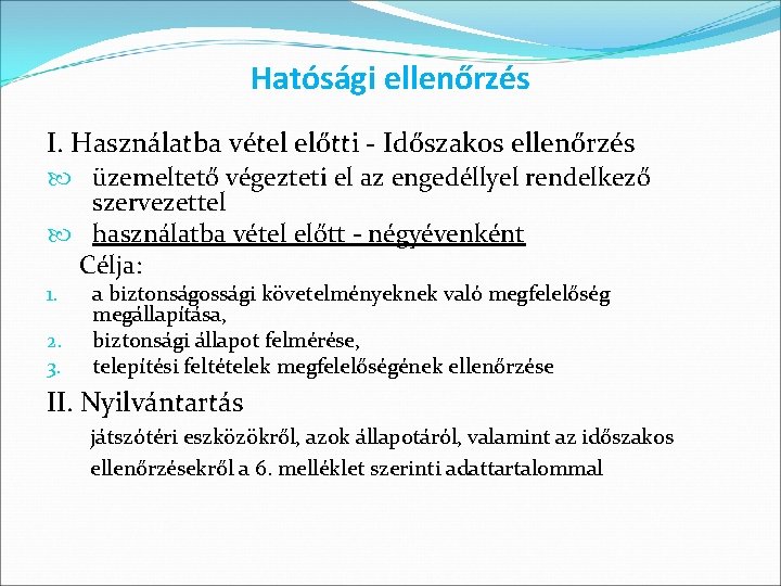 Hatósági ellenőrzés I. Használatba vétel előtti - Időszakos ellenőrzés üzemeltető végezteti el az engedéllyel