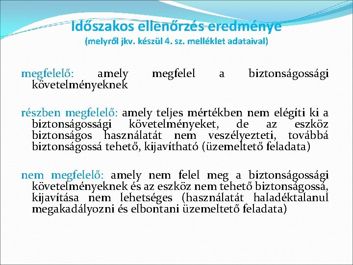 Időszakos ellenőrzés eredménye (melyről jkv. készül 4. sz. melléklet adataival) megfelelő: amely követelményeknek megfelel