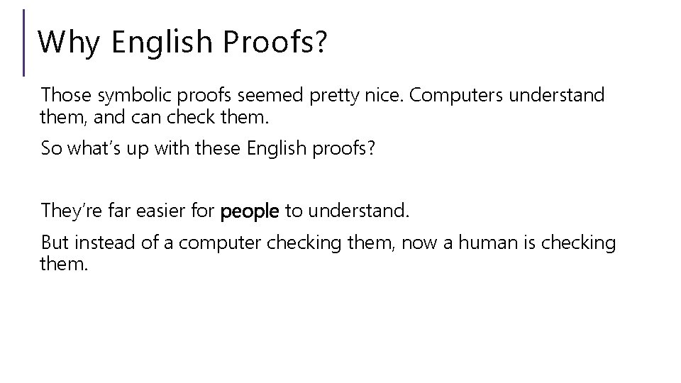 Why English Proofs? Those symbolic proofs seemed pretty nice. Computers understand them, and can