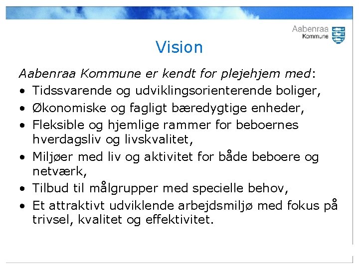 Vision Aabenraa Kommune er kendt for plejehjem med: • Tidssvarende og udviklingsorienterende boliger, •