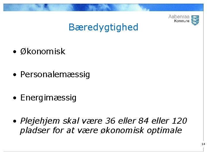 Bæredygtighed • Økonomisk • Personalemæssig • Energimæssig • Plejehjem skal være 36 eller 84