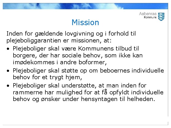 Mission Inden for gældende lovgivning og i forhold til plejeboliggarantien er missionen, at: •