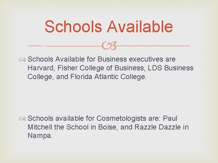 Schools Available for Business executives are Harvard, Fisher College of Business, LDS Business College,