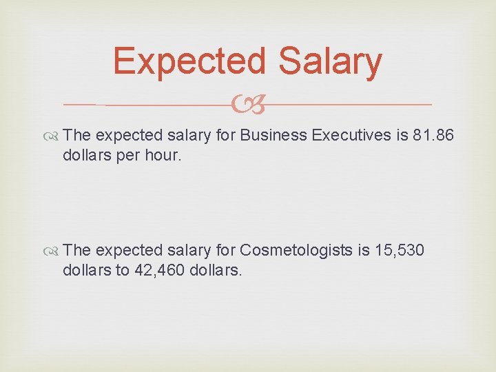 Expected Salary The expected salary for Business Executives is 81. 86 dollars per hour.