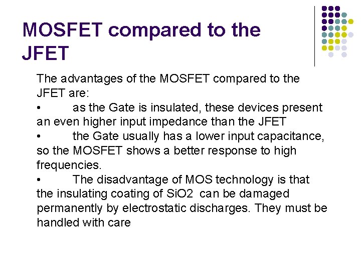 MOSFET compared to the JFET The advantages of the MOSFET compared to the JFET