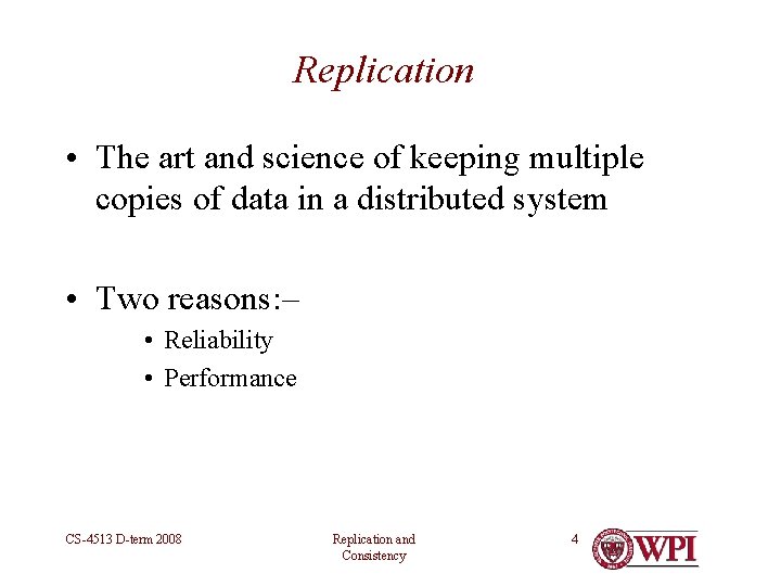 Replication • The art and science of keeping multiple copies of data in a