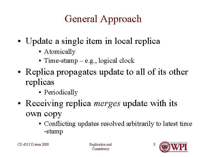 General Approach • Update a single item in local replica • Atomically • Time-stamp General Approach • Update a single item in local replica • Atomically • Time-stamp