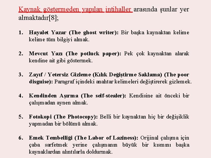 Kaynak göstermeden yapılan intihaller arasında şunlar yer almaktadır[8]; 1. Hayalet Yazar (The ghost writer):